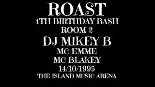 ROAST 4TH BIRTHDAY BASH, ROOM 2, DJ MIKEY B, MC EMME, MC BLAKEY 14/10/1995 THE ISLAND MUSIC ARENA