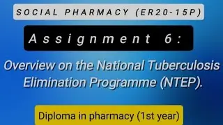 Assignment 6:Overview on the National Tuberculosis Elimination Programme (NTEP).