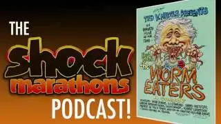 THE WORM EATERS (1977) The ShockMarathons Podcast! Ep. #45