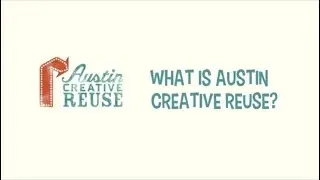 What is Austin Creative Reuse? | 2014