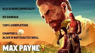 Max Payne 3 | OLD SCHOOL/NO DAMAGE/100% COMPLETION &ndash; Chapter 5: Alive If Not Exactly Well