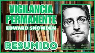 Vigilancia Permanente &ndash; Edward Snowden | Resumen Completo