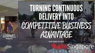 Turning continuous delivery into competitive business advantage - Agile Singapore Conference 2016