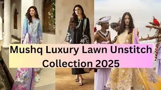 MUSHQ Luxury Lawn Unstitch Collection 2025|Latest Mushq Eid Edit'25 @MahiVlogs880