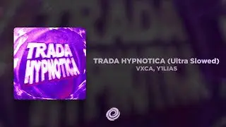 VXCA, Y1LIAS - TRADA HYPNOTICA (Ultra Slowed)