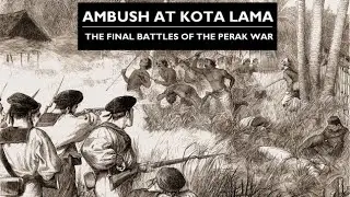Ambush at Kota Lama, 1876 | The Final Battles of the Perak War