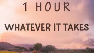 [1 HOUR 🕐 ] Imagine Dragons - Whatever It Takes (Lyrics)