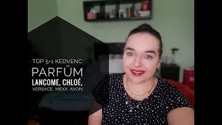 TOP 5+1 PARFÜM / LANCOME, CHLOÉ, VERSACE, AVON, MEXX,