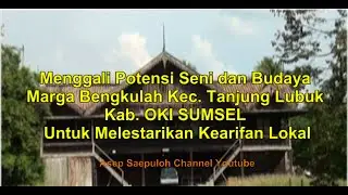 Menggali Potensi Seni dan Budaya Marga Bengkulah Tanjung Lubuk OKI Untuk Melestarikan Kearifan Lokal