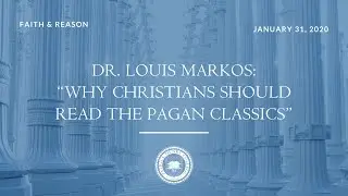Faith & Reason | Why Christians Should Read the Pagan Classics | Dr. Louis Markos at Patrick Henry