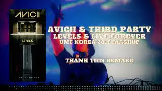 Levels & Live Forever - Third Party mashup (ThanhTien remake)