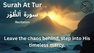 Surah At-Tur (Chapter 52) | Powerful & Intense Quran Recitation | Epic Tilawat That Awakens the Soul
