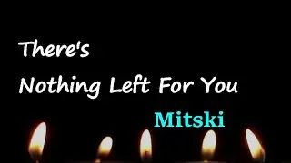 Mitski - There&rsquo;s Nothing Left Here for You (Lyrics)