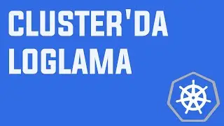 Cluster'da Loglama | Kubernetes nedir?  | #Türkçe #Kubernetes