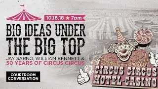 Big Ideas Under the Big Top: Jay Sarno, William Bennett and 50 Years of Circus Circus
