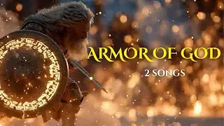 THE ARMOR OF GOD | Two songs to clothe the Armor of God - Ephesians 6
