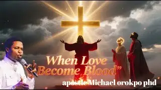 When Love Became Blood — Apostle Michael Orokpo | The Price Jesus Paid for Humanity