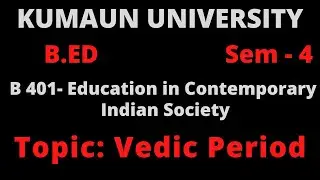 Education in Vedic Period |B-401: Education in Contemporary Indian Society| Unit-2|Kumaun University