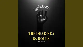 The Dead Sea Scrolls - Be You