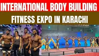 International Body Building event in Karachi | Fitness Expo Center 