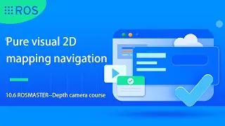10.6 [ROSMASTER--Depth camera course]---Pure visual 2D mapping navigation