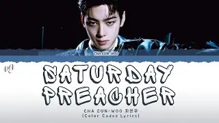 CHA EUN-WOO - &lsquo;SATURDAY PREACHER&rsquo; (Color Coded Lyrics)