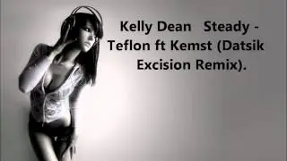 DUBSTEP Kelly Dean Steady - Teflon ft Kemst (Datsik Excision Remix)