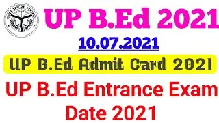 up b.ed entrance exam date 2021 admit card  | up bed admit card 2021 | up b.ed entrance exam date