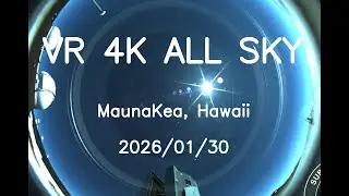2026/01/30 VR 4K Hawaii Maunakea All Sky 24H Timelapse