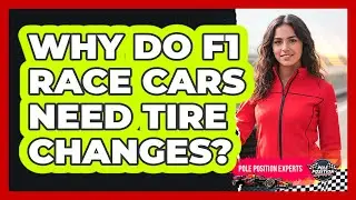 Why Do F1 Race Cars Need Tire Changes?