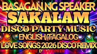 BASAGAN NG SPEAKER 💥 SAKALAM 🔥DISCO PARTY MUSIC 🎉ENGLISH / TAGALOG 🇺🇸🇵🇭LOVE SONGS 2026 💕DISCO REMIX