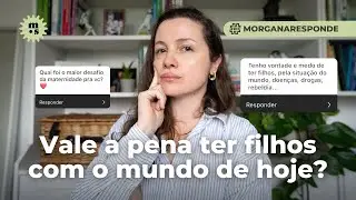 Vale a pena ter filhos no mundo de hoje? Alguma vez j&aacute; achei que n&atilde;o era boa m&atilde;e?