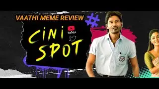 VAATHI MEME REVIEW | VAATHI REVIEW | DHANUSH | CINI SPOT REVIEW