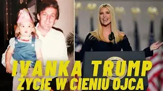 IVANKA TRUMP W CIENIU DONALDA  - Od luksusu do polityki