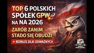 TOP 6 POLSKICH SPÓŁEK GPW NA 2026 🚀 + BONUS: CIEKAWOSTKA SPEKULACYJNA (TYLKO DLA ODWAŻNYCH)