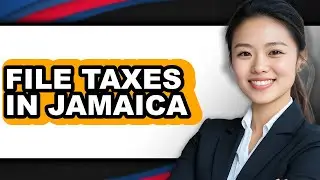 How To File Taxes In Jamaica (UPDATED)