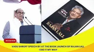 Vasu Shroff Speech by At the book launch of Rajan Lall I DID IT MY WAY on 8 th Feb at koko bay Dubai