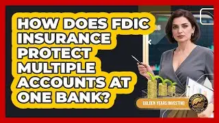 How Does FDIC Insurance Protect Multiple Accounts At One Bank? - Golden Years Investing