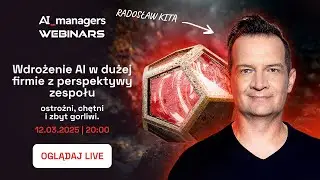 Wdrożenie AI w dużej firmie z perspektywy zespołu – ostrożni, chętni i zbyt gorliwi – Radosław Kita