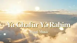Ya Gofur, Ya Rohim – Lagu Doa Pengampunan & Pertolongan Allah | Miggi Music