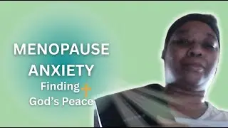 Menopause Anxiety: Why it happen & God's peace for your mind (Christian Mental Health)