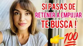 CUANDO PASAS DE RETENER A EMPUJAR, TE BUSCA!