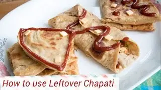3 ways to use Leftover Chapati / Roti - Quesadilla, Rolls and Pockets