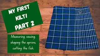 My first Kilt! measuring, sewing pleats, shaping the aprons, cutting the fish.