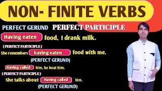 PERFECT GERUND AND PERFECT PARTICIPLE // NON- FINITE VERBS //GERUND AND PARTICIPLE