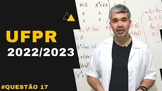 RESOLU&Ccedil;&Atilde;O UFPR 2022/2023| Matem&aacute;tica| Quest&atilde;o 17| 1&ordf; Fase| Professor Bell