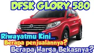 DFSK Glory 580 - Riwayatmu kini? Bagaimana Nasib dan Harga Jual Bekasnya?