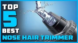 Top 5 Best Nose Hair Trimmers Reviews 2023 [RANKED]