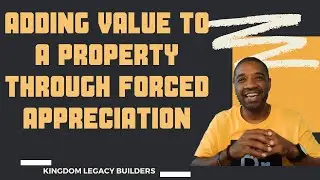 What is forced appreciation?  How to add value to a property through strategic upgrades