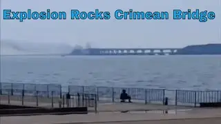 Ukraine war footage 7, Explosion Rocks Crimean Bridge, Russia Claims it's a military exercise,